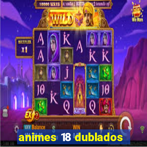 animes 18 dublados